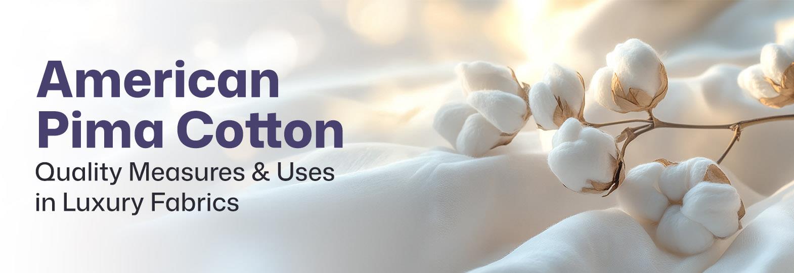 American Pima (Supima) Cotton: Quality & Premium Fabrics